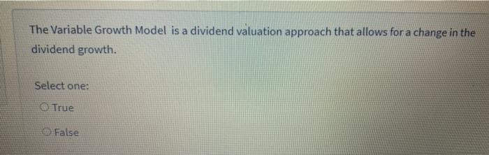  The Variable Growth Model is a dividend valuation approach that allows