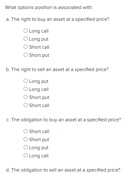 What options position is associated with: a. The right to buy