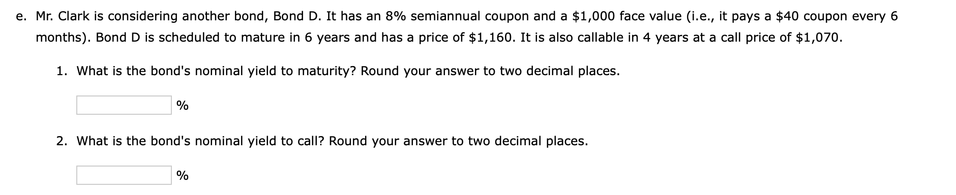  e. Mr. Clark is considering another bond, Bond D. It has