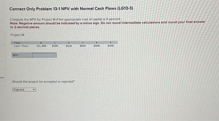  Connect Only Problem 13-1 NPV with Normal Cash Flows (LG13-3) Compute