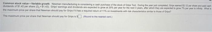 please help Common stock value-Variable growth Newman manufacturing is considering a cash