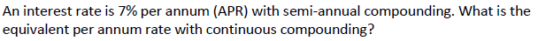Please show all work. An interest rate is 7% per annum (APR)