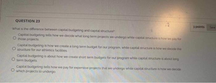 QUESTION 23 3 points Save What is the difference between capital