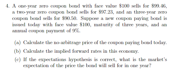  4. A one-year zero coupon bond with face value $100 sells