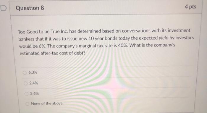  D Question 8 4 pts Too Good to be True Inc.