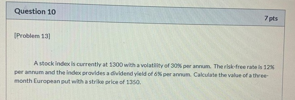  Question 10 7 pts [Problem 13] A stock index is currently