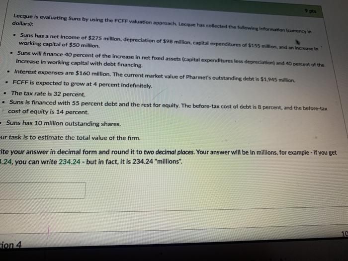  ts Lecque is evaluating Suns by using the FCFF valuation approach.