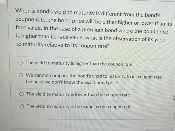  When a bond's yield to maturity is different from the bond's