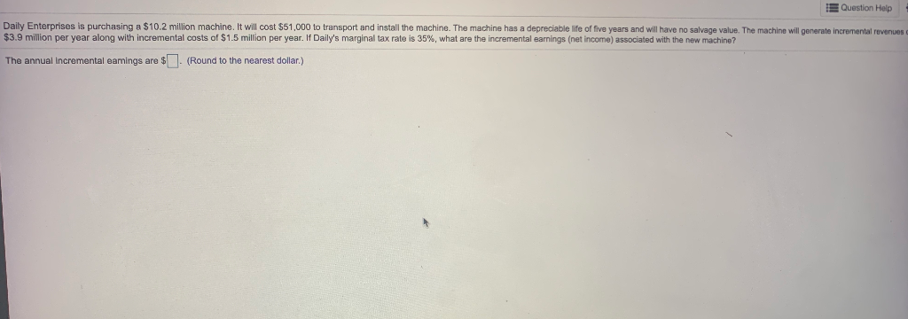  Question Help Daily Enterprises is purchasing a $10.2 million machine. It