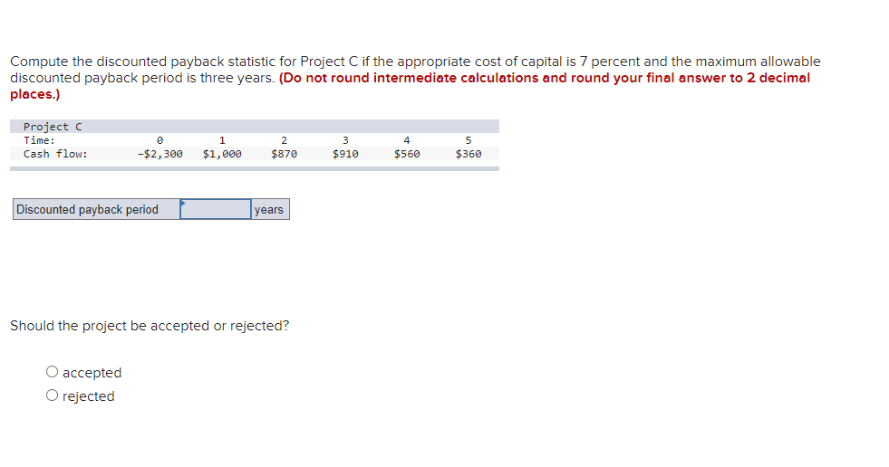  Compute the discounted payback statistic for Project C if the appropriate