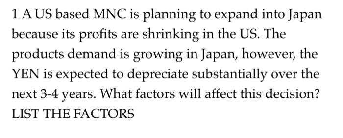  1 A US based MNC is planning to expand into Japan
