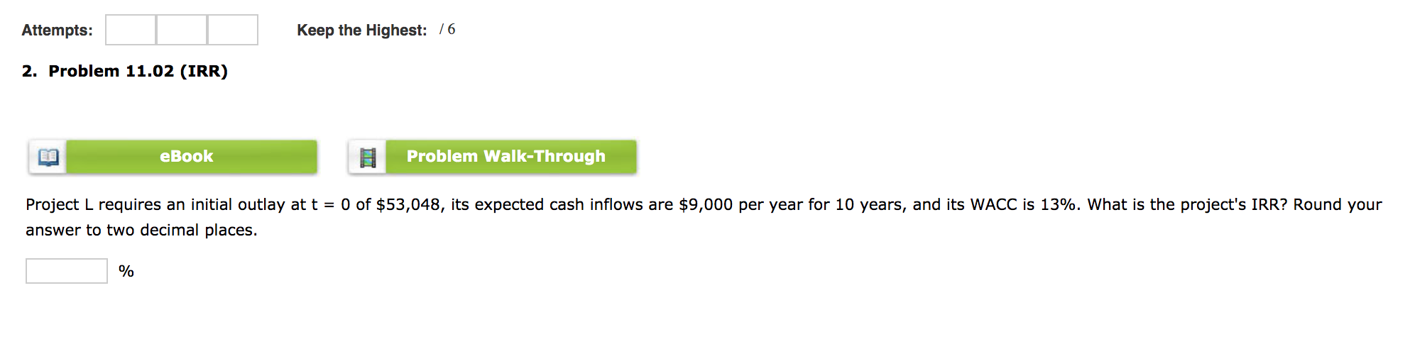  Attempts: Keep the Highest: 16 2. Problem 11.02 (IRR) eBook Problem