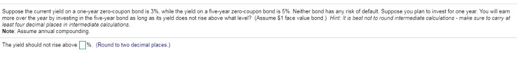  Suppose the current yield on a one-year zero coupon bond is