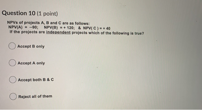  Practice Assignment #8 Question 10 (1 point) NPVs of projects A,