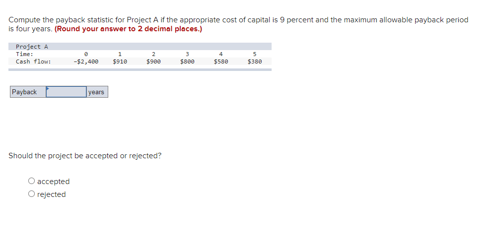  Compute the payback statistic for Project A if the appropriate cost