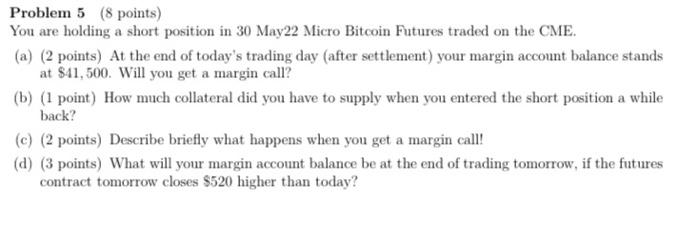 Problem 5 (8 points) You are holding a short position in
