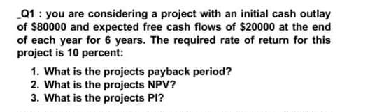 Q1 : you are considering a project with an initial cash