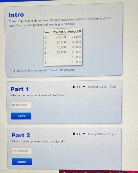  Intro Ciara Corp. is considering two mutually exclusive projects. The (after-tax)