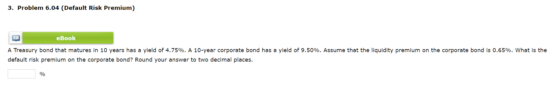3. Problem 6.04 (Default Risk Premium) eBook A Treasury bond that