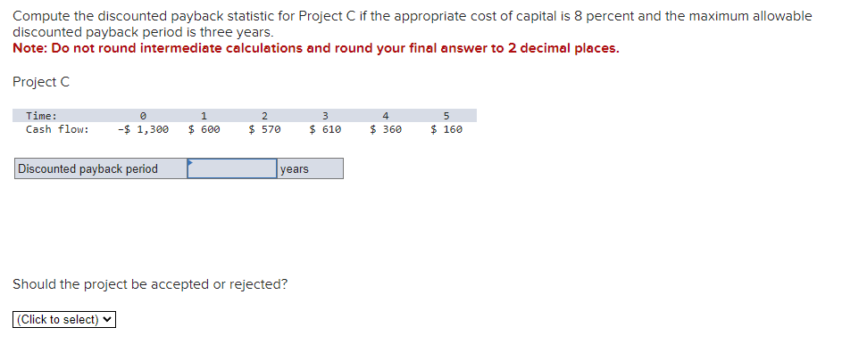  Compute the discounted payback statistic for Project C if the appropriate