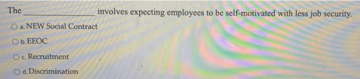  The involves expecting employees to be self-motivated with less job security.