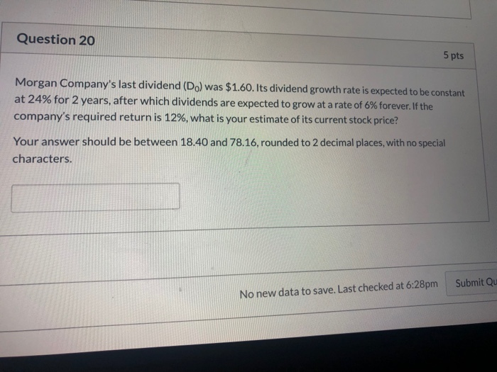  Question 20 5 pts Morgan Company's last dividend (Do) was $1.60.