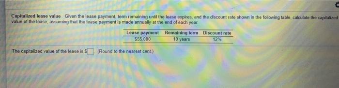  Capitalized lease value Given the lease payment term remaining until the