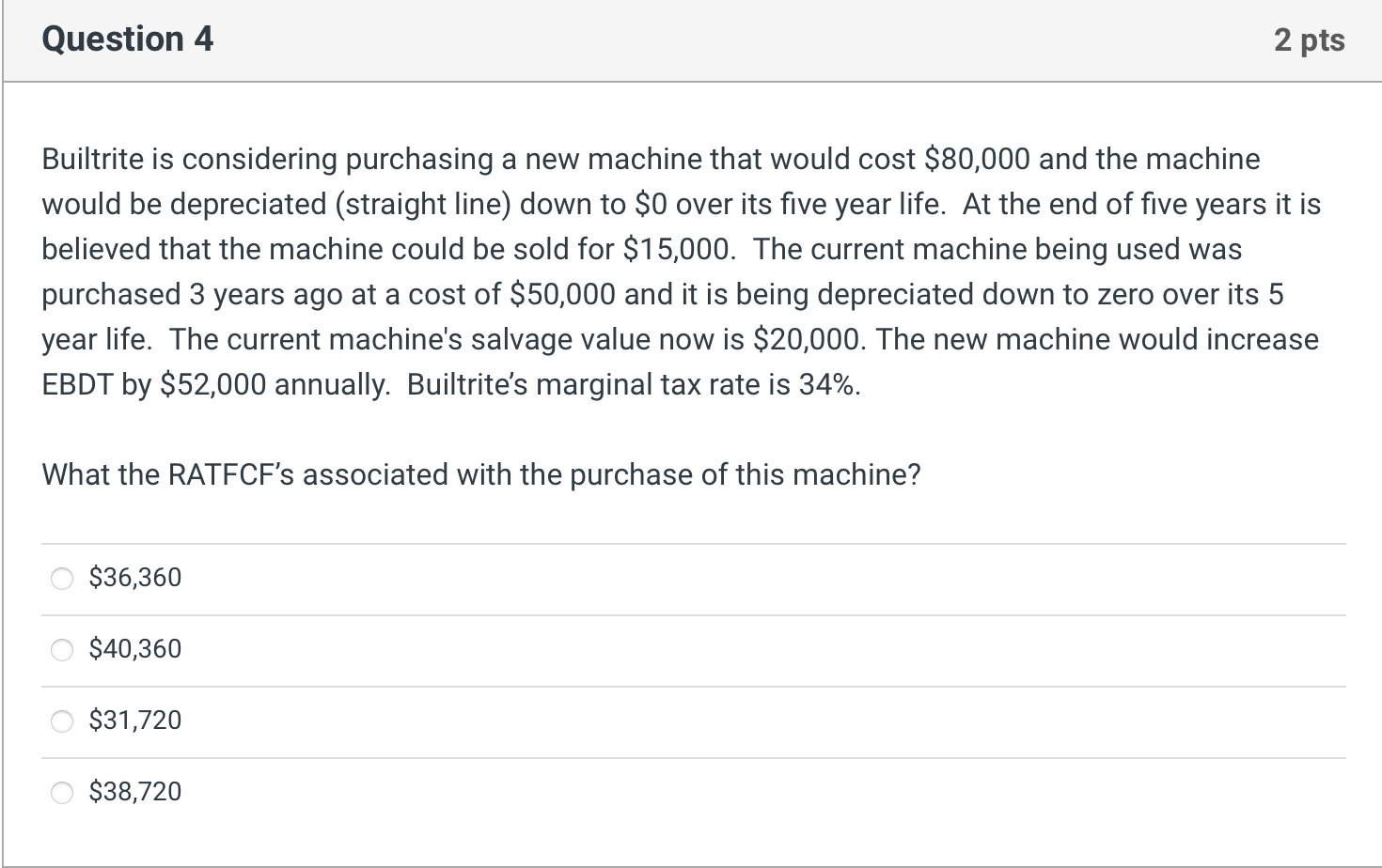  Question 4 2 pts Builtrite is considering purchasing a new machine