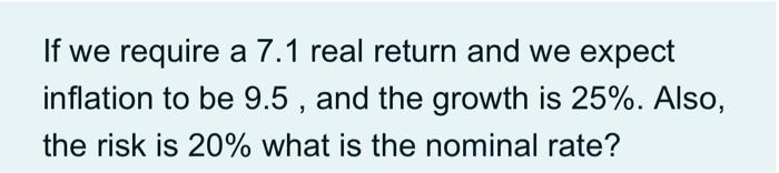  If we require a 7.1 real return and we expect inflation