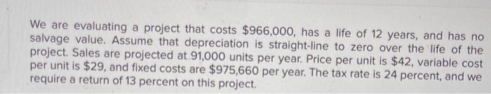  We are evaluating a project that costs $966,000, has a life