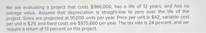  We are evaluating a project that costs $966,000, has a life