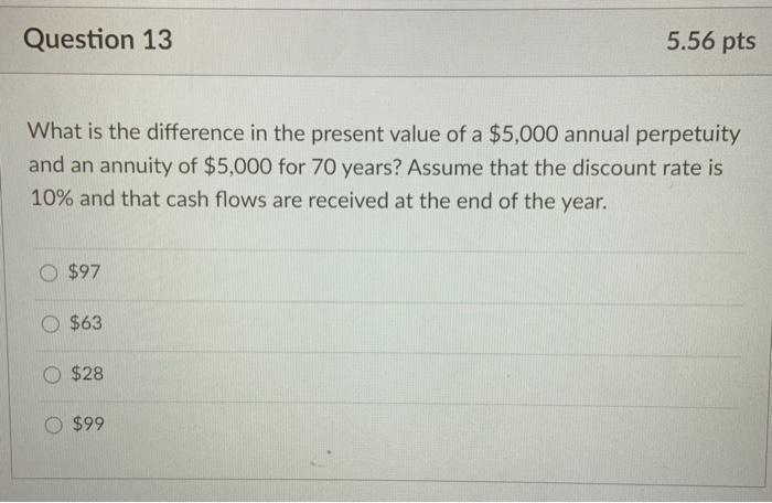  Question 13 5.56 pts What is the difference in the present