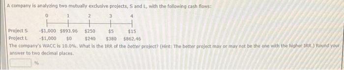  4 A company is analyzing two mutually exclusive projects, S and