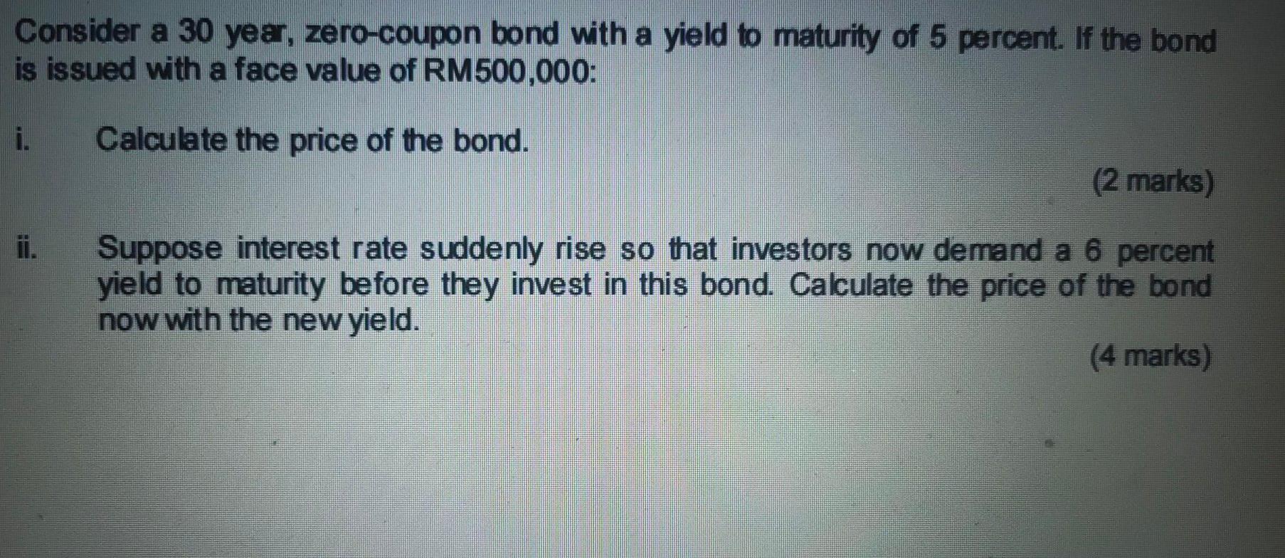  ii. Consider a 30 year, zero-coupon bond with a yield to