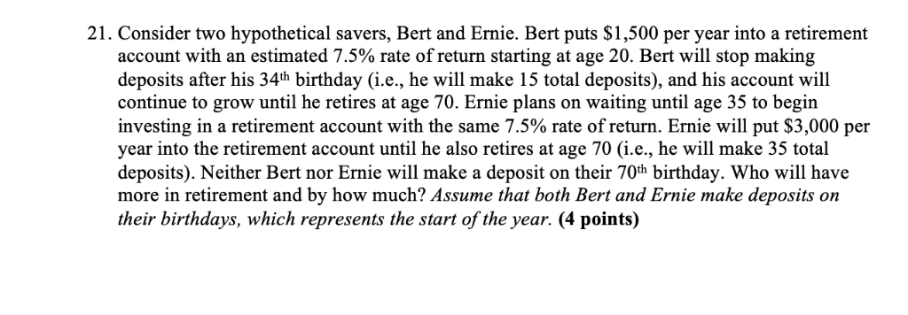  21. Consider two hypothetical savers, Bert and Ernie. Bert puts $1,500