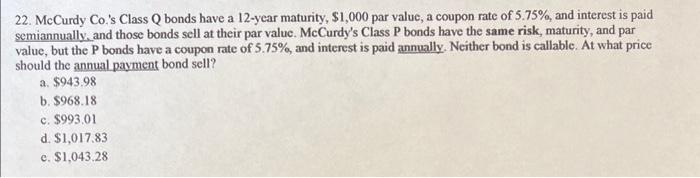 please show work! thank you! 22. McCurdy Co.'s Class Q bonds have