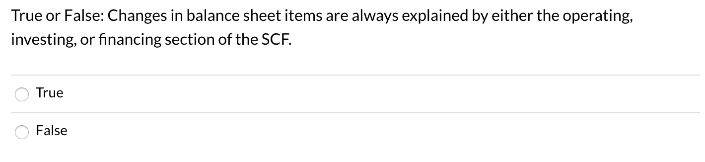  True or False: Changes in balance sheet items are always explained