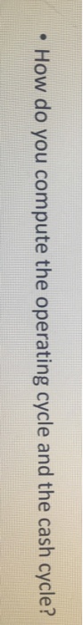  . How do you compute the operating cycle and the cash