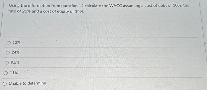  Using the information from question 14 calculate the WACC assuming a