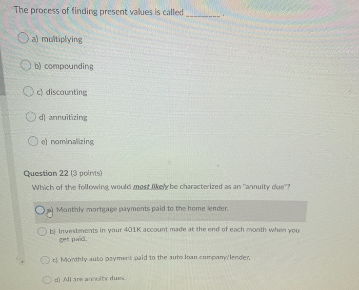  The process of finding present values is called a) multiplying b)