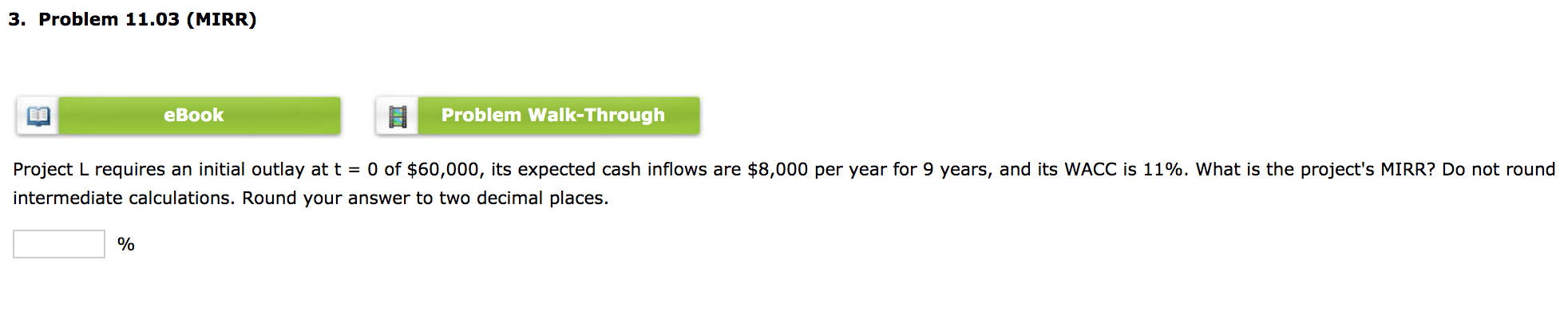  3. Problem 11.03 (MIRR) eBook Problem Walk-Through Project L requires an