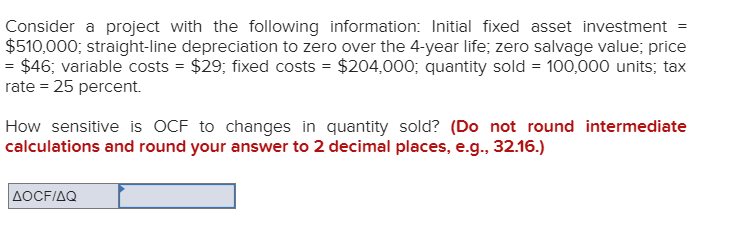  Consider a project with the following information: initial fixed asset investment