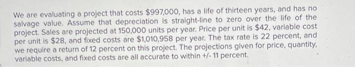  We are evaluating a project that costs $997,000, has a life