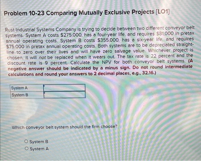  Problem 10-23 Comparing Mutually Exclusive Projects (L01] Rust Industrial Systems Company