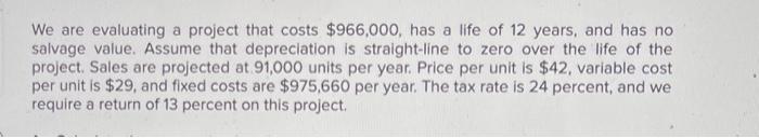  We are evaluating a project that costs $966,000, has a life