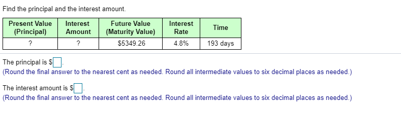 Find the principal and the interest amount. Present Value Interest (Principal)