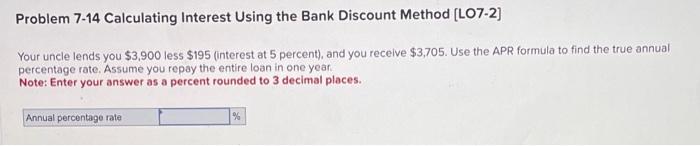  Problem 7-14 Calculating Interest Using the Bank Discount Method [LO7-2] Your