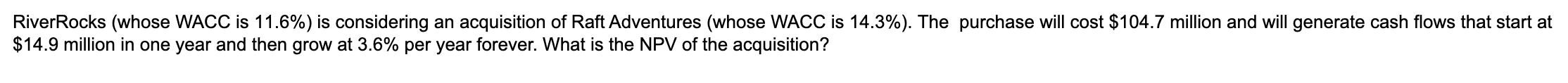  River Rocks (whose WACC is 11.6%) is considering an acquisition of