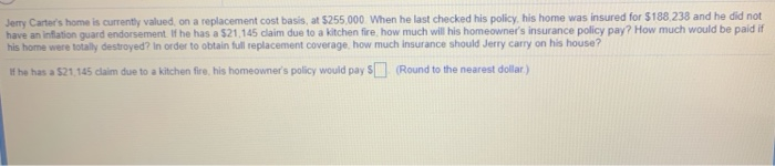  erry Carter's home is currently valued, on a replacement cost basis,