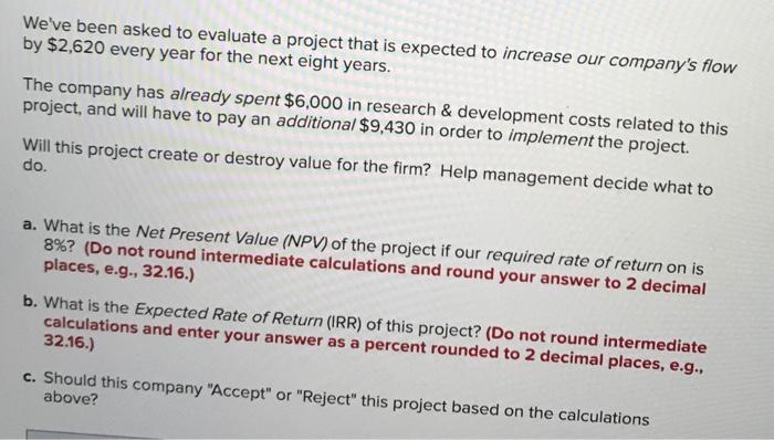  We've been asked to evaluate a project that is expected to